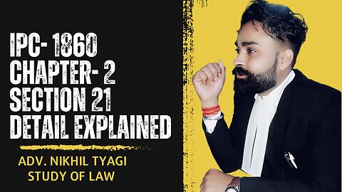 INDIAN PENAL CODE- 1860 | CHAPTER- 2 GENERAL EXPLANATION SECTION 21 | FULL DETAILED EXPLAINED