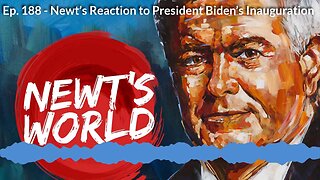 Newt's World Episode 188: Newt’s Reaction to President Biden’s Inauguration