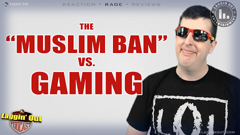 THE MUSLIM BAN VS GAMING (S05)