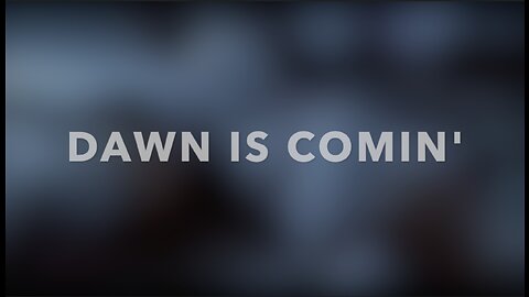 DAWN IS COMIN' (GRAPHIC CONTENT)