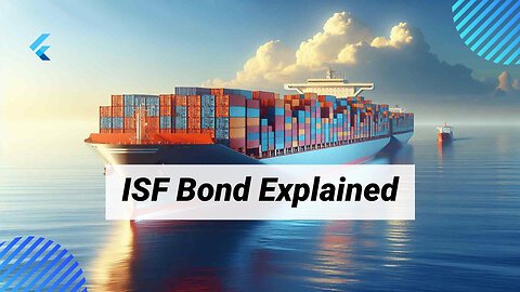 Exploring the Importance of an ISF Bond in Import Operations