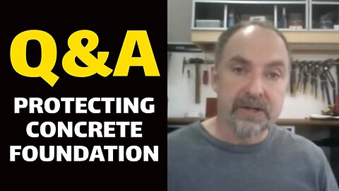 Q&A: Protecting Concrete Foundation