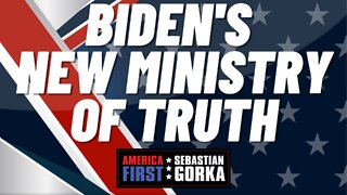 Sebastian Gorka FULL SHOW: Biden's new Ministry of Truth