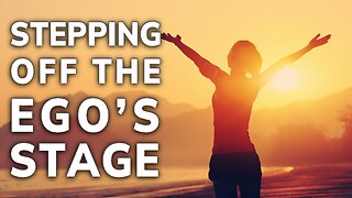 Stepping Off the Egos Stage | Daily Inspiration