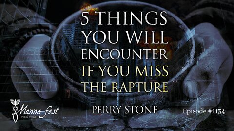 5 Things You Will Encounter If You Miss the Rapture | Episode # 1134 | Perry Stone