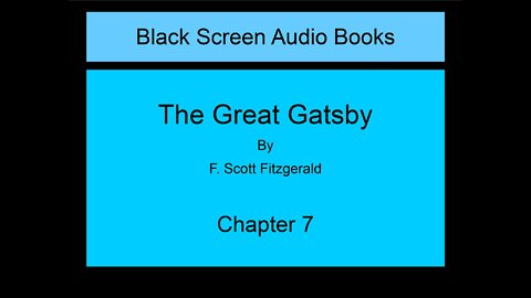 The Great Gatsby - F. Scott Fitzgerald - Chapter 7 (Black Screen)