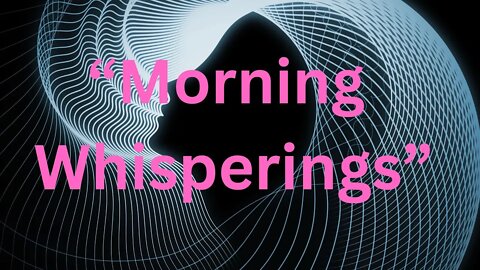 Galaxygirl’s Team “Morning Whisperings” 11/30/2022
