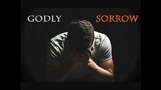 Worldly versus Godly sorrow