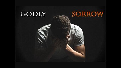 Worldly versus Godly sorrow