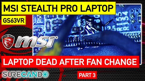 MSI Stealth Pro GS63VR Series Laptop not turning on after fan replacement. Repair attempt. Part 3