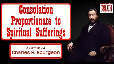 Consolation Proportionate to Spiritual Sufferings | Charles Spurgeon Sermon