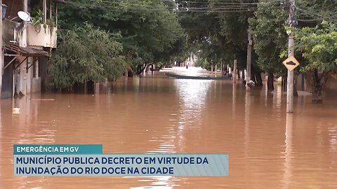 Emergência em GV: Município Publica Decreto em Virtude da Inundação do Rio Doce na Cidade.