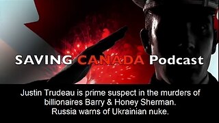 SCP148 - Justin Trudeau prime suspect in murder of Barry & Honey Sherman. Ukraine may have nuke.