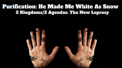 Purification Ceremony: The New Leprosy - He Made Me White As Snow!