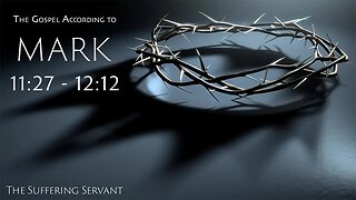 Mark 11:27 - 12:12