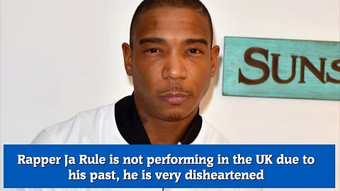 Rapper Ja Rule is not performing in the UK due to his past, he is very disheartened
