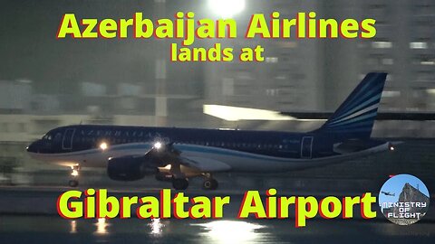 Azerbaijan Airlines, Night Landing at Gibraltar Airport