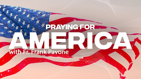 Praying for America with Father Frank Pavone 7/13/21