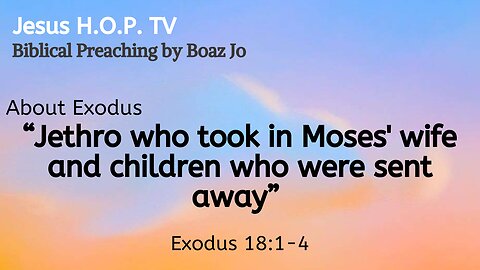 "Jethro who took in Moses' wife and children who were sent away" - Boaz Jo