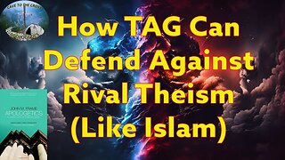 How TAG Can Defend Against Rival Theism (Like Islam)