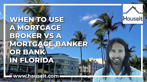 When to Use a Mortgage Broker vs a Mortgage Banker or Bank in Florida