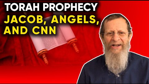 TORAH PROPHECY - Jacob, Angels, & CNN.