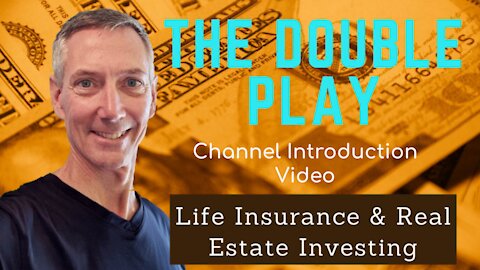 The Double Play: Life Insurance and Real Estate Investing - Channel Intro Video