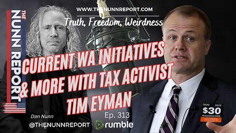 Ep 314 Current WA Initiatives & More w/ Taxpayer Activist Tim Eyman - The Nunn Report