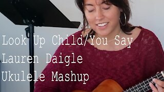 LAUREN DAIGLE | Look Up Child/You Say Mashup (Ukulele Cover)
