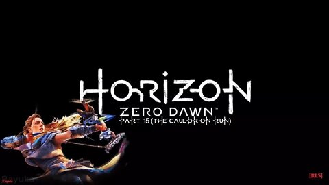 [RLS] Horizon Zero Dawn - Part 15 (The Cauldron Run)