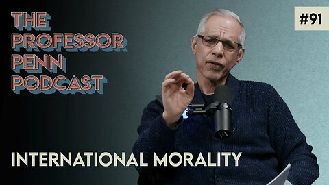 International Morality With Professor Penn | EP91