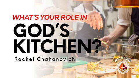 What's Your Role In God's Kitchen? - Rachel Chahanovich January 7th, 2024