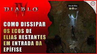 Diablo 4, Como dissipar os ecos de Elias restantes em Entrada da Epífise | Super-Dica Pt Br