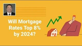 Will Mortgage Rates Top 8% by 2024?