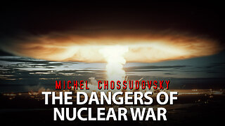 MICHEL CHOSSUDOVSKY - THE DANGERS OF NUCLEAR WAR