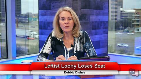 Leftist Loony Loses Seat | Debbie Dishes 3.30.22