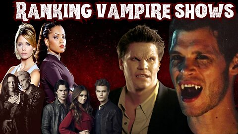 Ranking 8 of the most popular Vampire TV shows