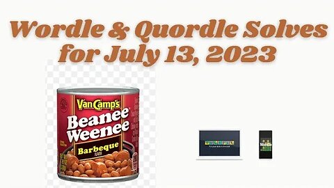 Wordle and Quordle of the Day for July 13, 2023 ... Happy Beans and Franks Day!