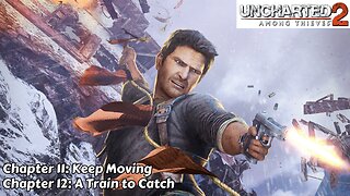 Uncharted 2: Among Thieves - Chapter 11 & 12 - Keep Moving & A Train to Catch