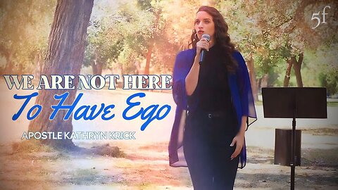 We Are Not Here to Have Ego