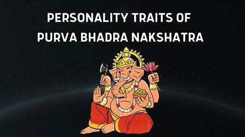 WHAT ARE THE PERSONALITY TRAITS OF PURVA BHADRA NAKSHATRA?