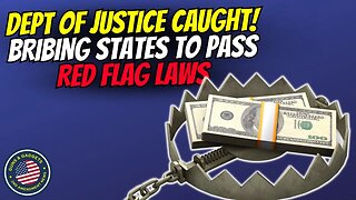 PAY ATTENTION! Department of Justice CAUGHT Bribing States To Pass Red Flag Laws!