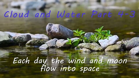 Cloud and Water, Part 4-3: Each day the wind and moon flow into space