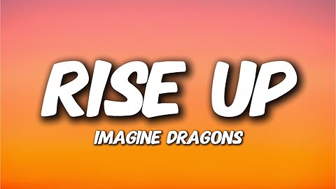 Imagine Dragons - Rise Up (Lyrics)