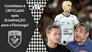 "PÔ, ISSO NÃO DÁ! O Corinthians CAIU pro Flamengo e..." Timão É CRITICADO após QUEDA na Libertadores