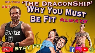 Why You Must Be Fit and Stay Fit! - The DragonShip With RP Thor # 47