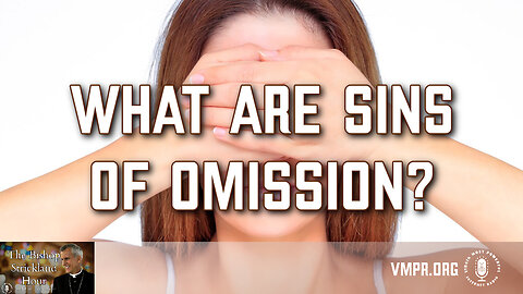 28 May 24, The Bishop Strickland Hour: What Are Sins of Omission?