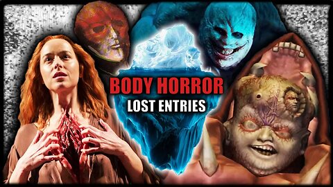 How Did I Miss These? | The Body Horror Iceberg Lost Entries PART 1