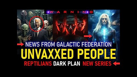 SHOCKING UPDATE FOR UNVAXXED PEOPLE. NEWS FROM THE GALACTIC FEDERATION OF LIGHT. LISTEN CAREFULLY 16