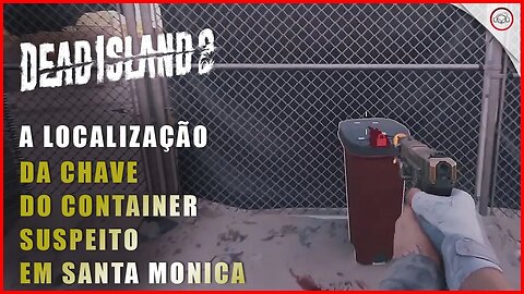 Dead Island 2, A localização da chave do Contêiner Suspeito em Santa Monica | Super-Dica